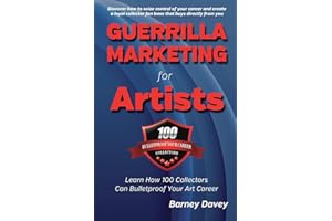 Guerrilla Marketing for Artists: Build a Bulletproof Art Career to Thrive in Any Economy