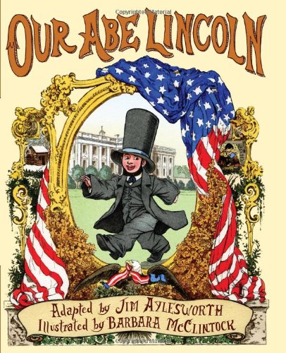 Amazon Com Our Abe Lincoln Jim Aylesworth Barbara Mcclintock Books
