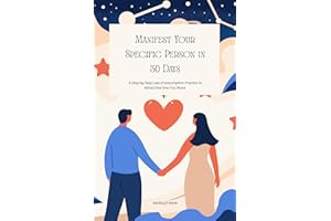 Manifest Your Specific Person in 30 Days : A 30-Day Manifestation Practice to Attract Your Specific Person using Neville Godd