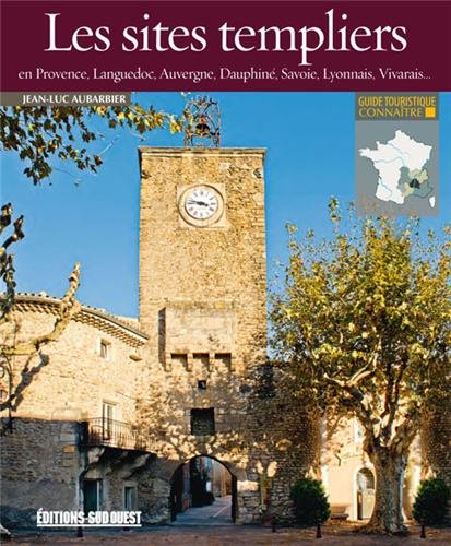 Les  sites templiers en Provence, Languedoc, Auvergne, Dauphiné, Savoie, Lyonnais, Vivarais