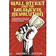 Wall Street and the Bolshevik Revolution: The Remarkable True Story of the American Capitalists Who Financed the Russian Comm