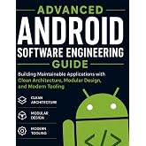 Advanced Android Software Engineering Guide: Building Maintainable Application with Clean Architecture, Modular Design, and Modern Tooling (Programming Companion)
