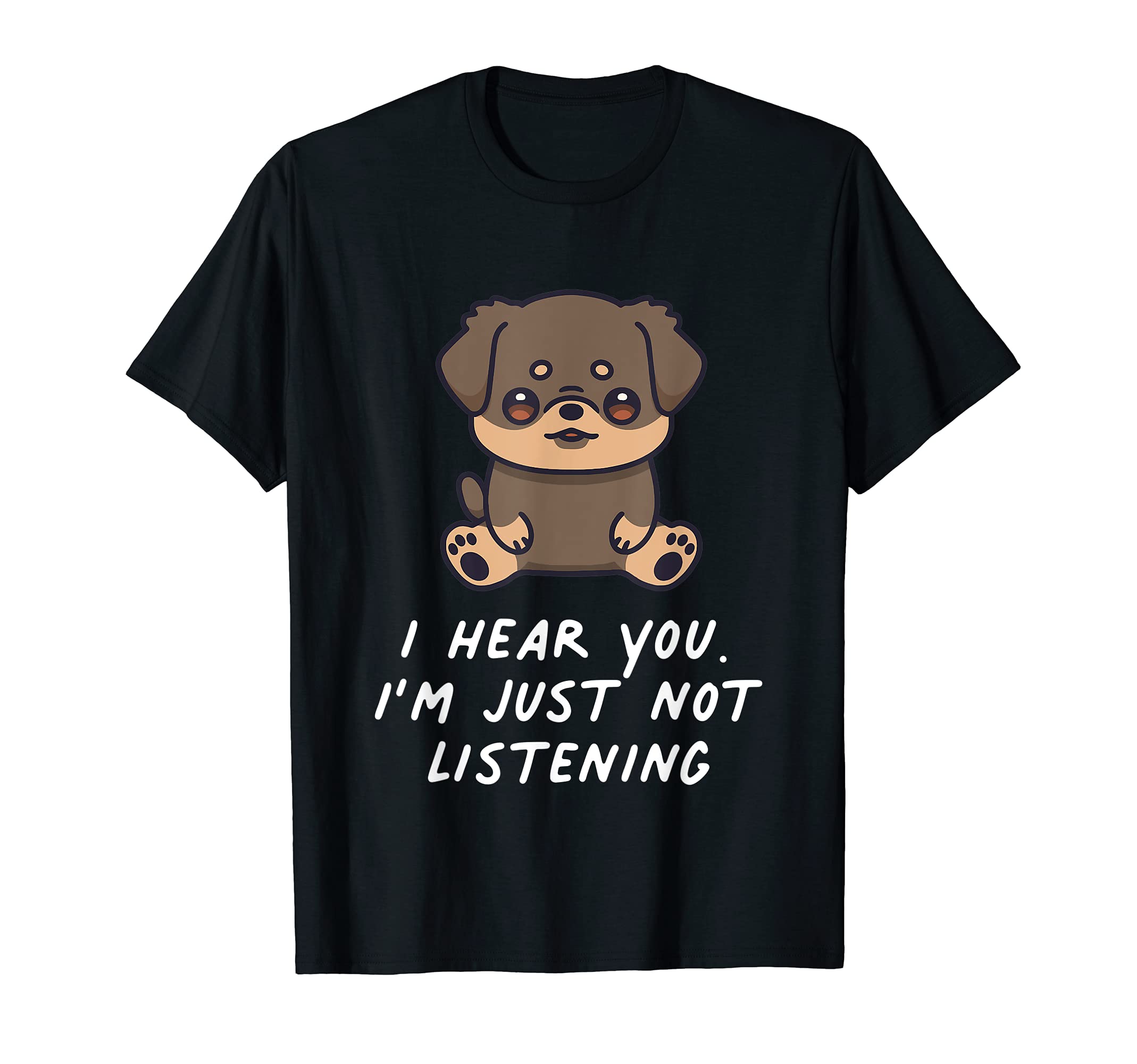 I Hear You I'm Just Not Listening Rottweiler Dog Kawaii T-Shirt