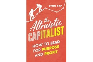 The Altruistic Capitalist: How to Lead for Purpose and Profit