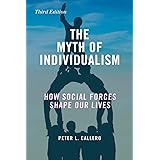 The Myth of Individualism: How Social Forces Shape Our Lives, Third Edition