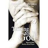 Talking to God: What the Bible Teaches about Prayer