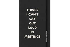 Things I Can't Say Out Loud In Meetings: Funny Journal for Work, Humorous Gift, Boss, Office, Secret Santa Gift for Colleagues (Lined Notebook with Quotes) (The Office Laugh Collection)
