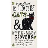 Black Cats & Four-Leaf Clovers: The Origins of Old Wives' Tales and Superstitions in Our Everyday Lives