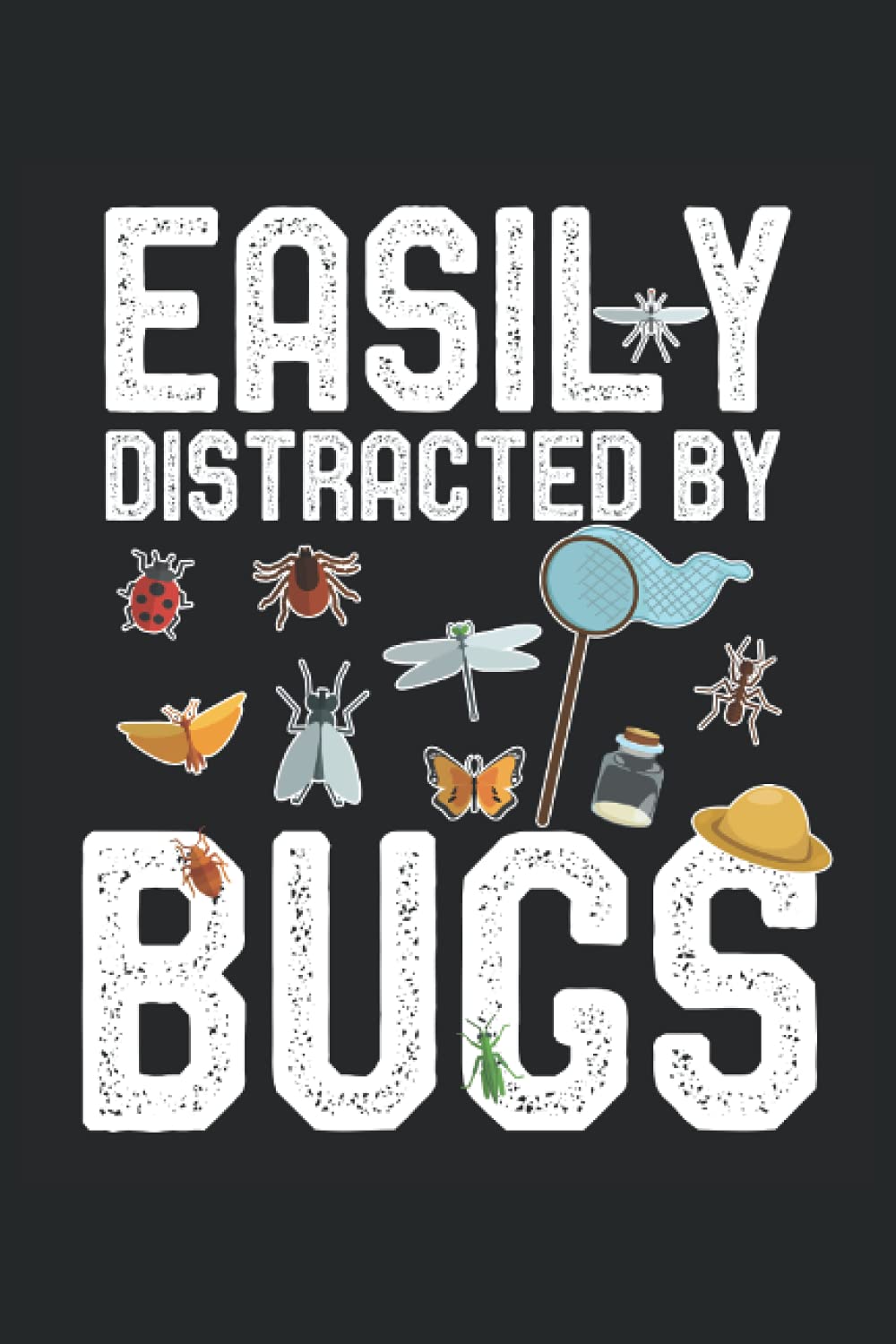 Easily Distracted By Bugs Entomologist Insect Lover & collector: Lined Notebook Journal To Do Exercise Book Or Diary (6" x 9"inch) with 120 pages