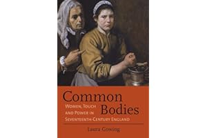 Common Bodies: Women, Touch and Power in Seventeenth-Century England