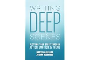 Writing Deep Scenes: Plotting Your Story Through Action, Emotion, and Theme