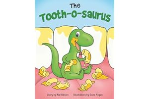 The Tooth-o-saurus: A Dino-Mite Book About Brushing Teeth and Going to the Dentist for Toddlers and Kids
