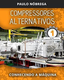 Livro COMPRESSORES ALTERNATIVOS: Conhecendo a Máquina (Compressores Industriais Livro 1)