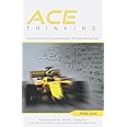 ACE Thinking: Life Lessons From Engineering the Ultimate Racing Cars