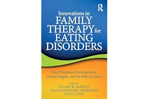 Innovations in Family Therapy for Eating Disorders: Novel Treatment Developments, Patient Insights, and the Role of Carers