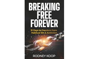 Breaking Free Forever: 31 Days to Freedom from Habitual Sin & Addiction