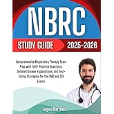 NBRC Study Guide 2025-2026: Comprehensive Respiratory Therapy Exam Prep with 500+ Practice Questions, Detailed Answer Explanations, and Test-Taking ... the TMC and CSE Exams (Exam Success Guide)