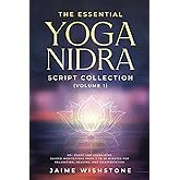 The Essential Yoga Nidra Script Collection (Volume 1): 60+ Short and Energizing Guided Meditations from 5 to 25 Minutes for Relaxation, Healing, and Manifestation (Guided Meditation Scripts Series)