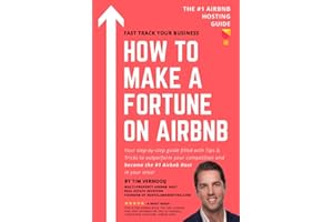 HOW TO MAKE A FORTUNE ON AIRBNB: Your step-by-step guide filled with Tips & Tricks to outperform your competition and become 