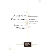 The Augsburg Confession: Renewing Lutheran Faith and Practice (Lutheran Quarterly Books)