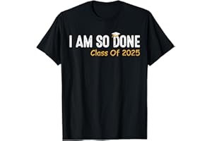 FUNNY CLASS OF 2025 GRADUATION GIFTS FOR FAMILY Class of 2025 I Am So Done Graduation For Him Her Women Men T-Shirt