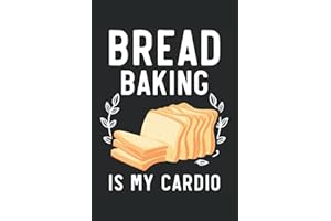 Bread Baking Is My Cardio Journal Notebook: Bread Baking Notebook | Baking Planner | Recipe Notebook | Journal Notebook 6x9 i