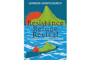 Resistance, Refuge, Revival: The Indigenous Kalinagos of Dominica
