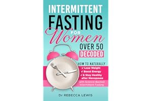 INTERMITTENT FASTING FOR WOMEN OVER 50 DECODED: HOW TO NATURALLY LOSE WEIGHT, BOOST ENERGY & STAY HEALTHY AFTER MENOPAUSE WITH SCIENCE-BACKED INTERMITTENT FASTING (The Wellness Series)