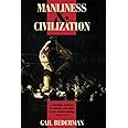Manliness and Civilization: A Cultural History of Gender and Race in the United States, 1880-1917 (Women in Culture and Socie