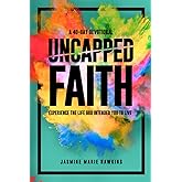 Uncapped Faith: Experience the life God intended you to live