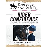 Dressage Guide to Rider Confidence: A 28 day training plan & fill in workbook to help improve your horse riding dressage skills using simple & effective exercises (Dressage Guide Book How to Series)