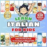 Learn Italian for Kids: Italian-English Bilingual Language Learning Book For Babies, Toddlers, & Children | First Italian Words & Vocabulary Picture ... | Over 320 Child-Essential Words & 23 Topics