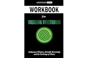 Workbook for Braiding Sweetgrass: Indigenous Wisdom, Scientific Knowledge and Lessons from Plants (An Essential Guide to Robin Wall Kimmerer's Book)
