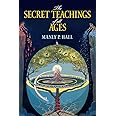 The Secret Teachings of All Ages: An Encyclopedic Outline of Masonic, Hermetic, Qabbalistic and Rosicrucian Symbolical Philos