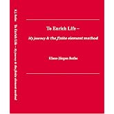 To Enrich Life - My journey &amp; the finite element method