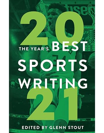 The Year S Best Sports Writing 2021 The Best American Sports Writing Stout Glenn 9781629378879 Amazon Com Books