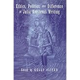 Ethics, Politics, and Difference in Julia Kristeva's Writing