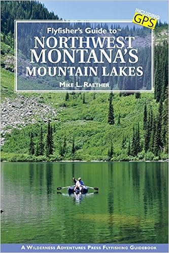 Flyfisher S Guide To Northwest Montana S Mountain Lakes Michael L Raether 9781940239118 Amazon Com Books