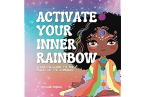 Activate Your Inner Rainbow: A Child's Guide to the Magic of the Chakras (Camp Chakra Kids)