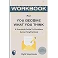 Workbook for You Become What You Think by Shubham Kumar Singh: Insights to Level Up Your Happiness, Personal Growth, Relationships, and Mental Health (Right Step Companion Workbooks)