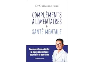 Compléments alimentaires et Santé mentale. Cerveau et microbiote : le guide scientifique pour faire le bon choix (French Edit
