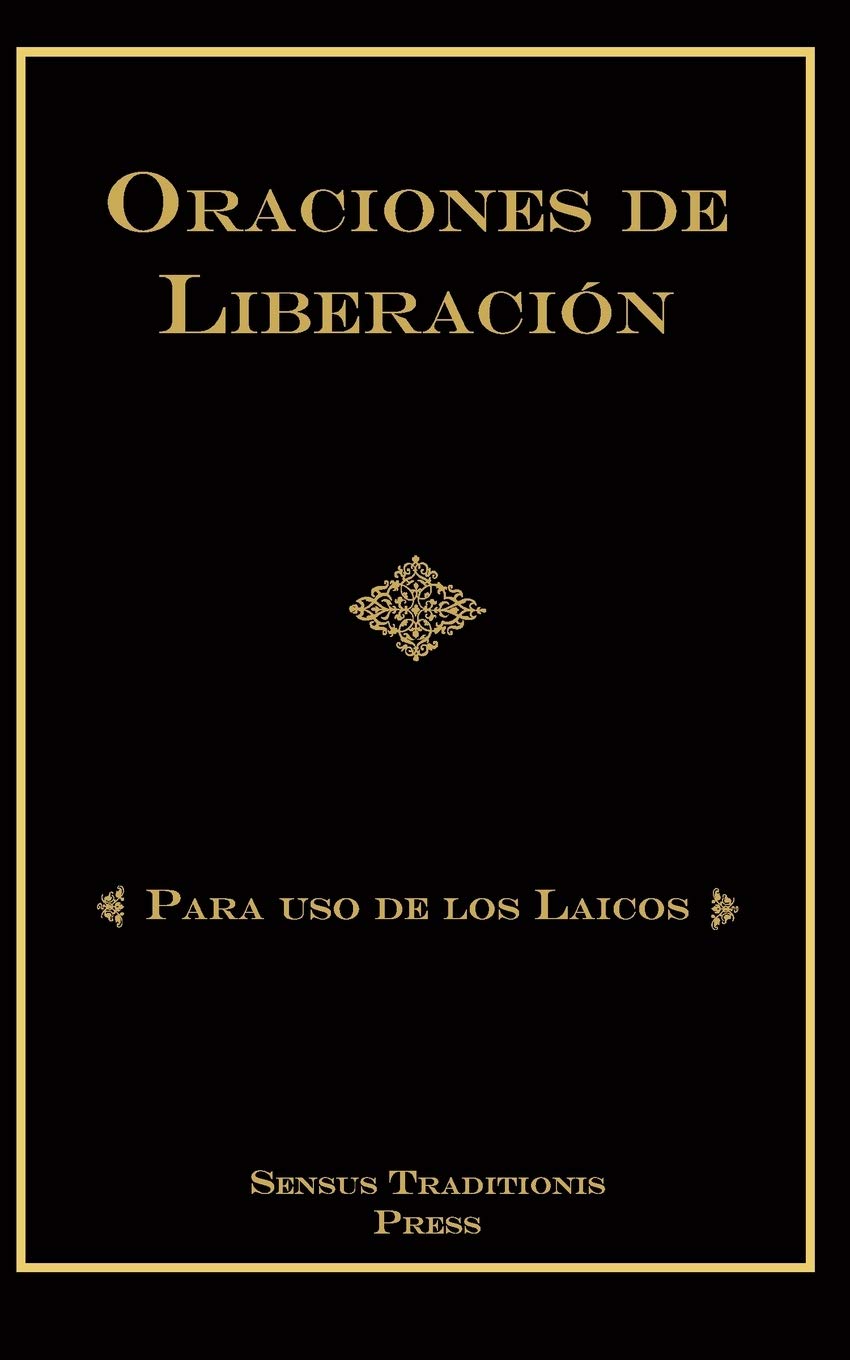 Oraciones De Liberacion Para Uso De Los Laicos Spanish Edition Ripperger Phd Rev Chad Alec 9798557639026 Amazon Com Books