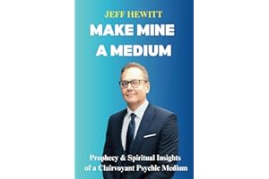 Make Mine A Medium: Prophecy & Spiritual Insights of a Clairvoyant Psychic Medium