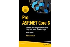 Pro Asp Core 6: Develop Cloud-Ready Web Applications Using MVC, Blazor, and Razor Pages