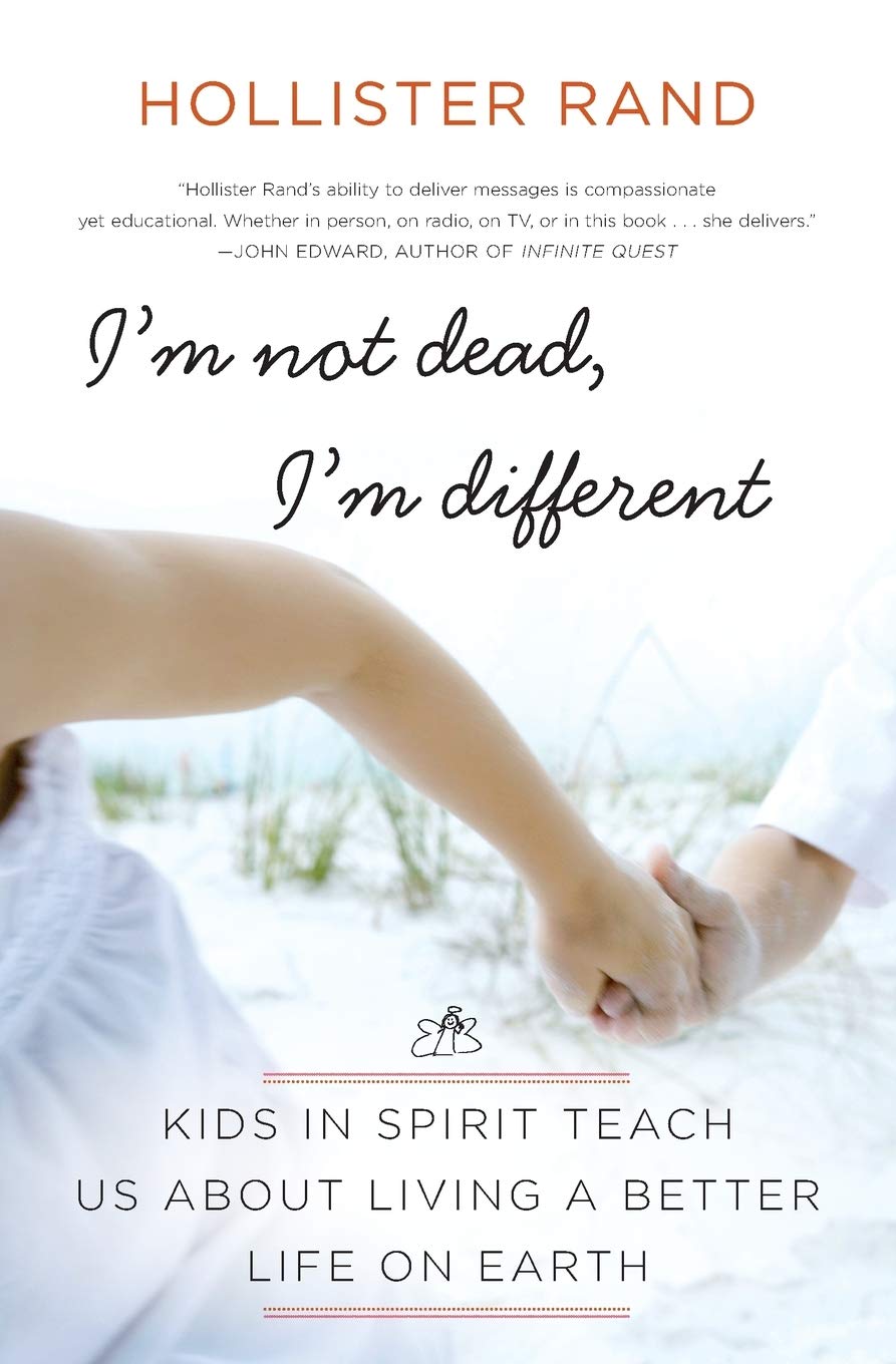 I M Not Dead I M Different Kids In Spirit Teach Us About Living A Better Life On Earth Rand Hollister 9780061959066 Amazon Com Books