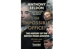 The Impossible Office?: The History of the British Prime Minister - Revised and Updated