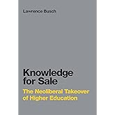 Knowledge for Sale: The Neoliberal Takeover of Higher Education (Infrastructures)