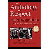 An Anthology of Respect: The Pullman Porters National Historic Registry of African American Railroad Employees