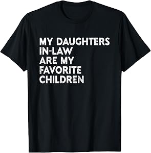 My Daughters In Law Are My Favorite Children Mother Father T-Shirt
