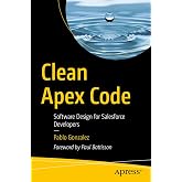 Clean Apex Code: Software Design for Salesforce Developers